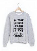 sweat-shirt-je-veux-le-beurre-l-argent-du-beurre-et-le-cul-de-la-cremiere-ref-1610.jpg