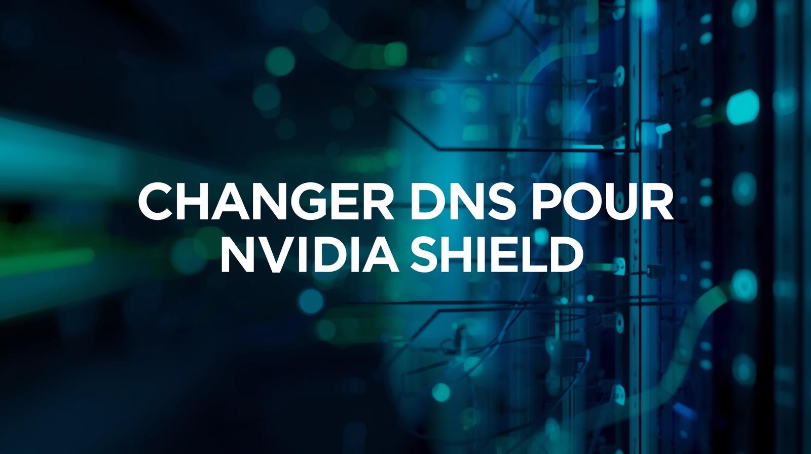 CHANGER-DNS-NVIDIA-SHIELD